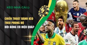 Chiến Thuật Đánh Kèo Theo Phong Độ Giúp Người Chơi Tránh Bẫy Nhà Cái