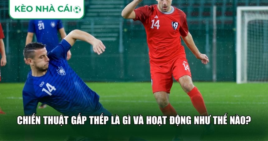 Chiến thuật gấp thếp là gì và hoạt động như thế nào?