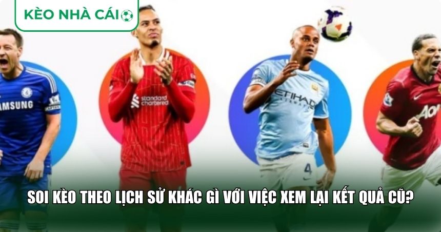 Chiến Thuật Đánh Kèo Theo Lịch Sử: Cách Đọc Dữ Liệu Cũ Để Thắng Kèo Mới 2 Soi kèo theo lịch sử khác gì với việc xem lại kết quả cũ?