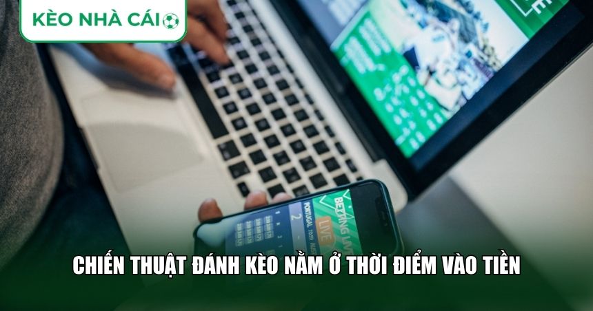 Chiến thuật đánh kèo nằm ở thời điểm vào tiền